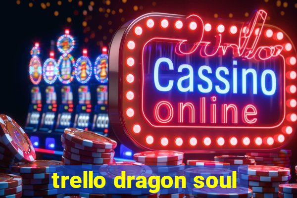 trello dragon soul